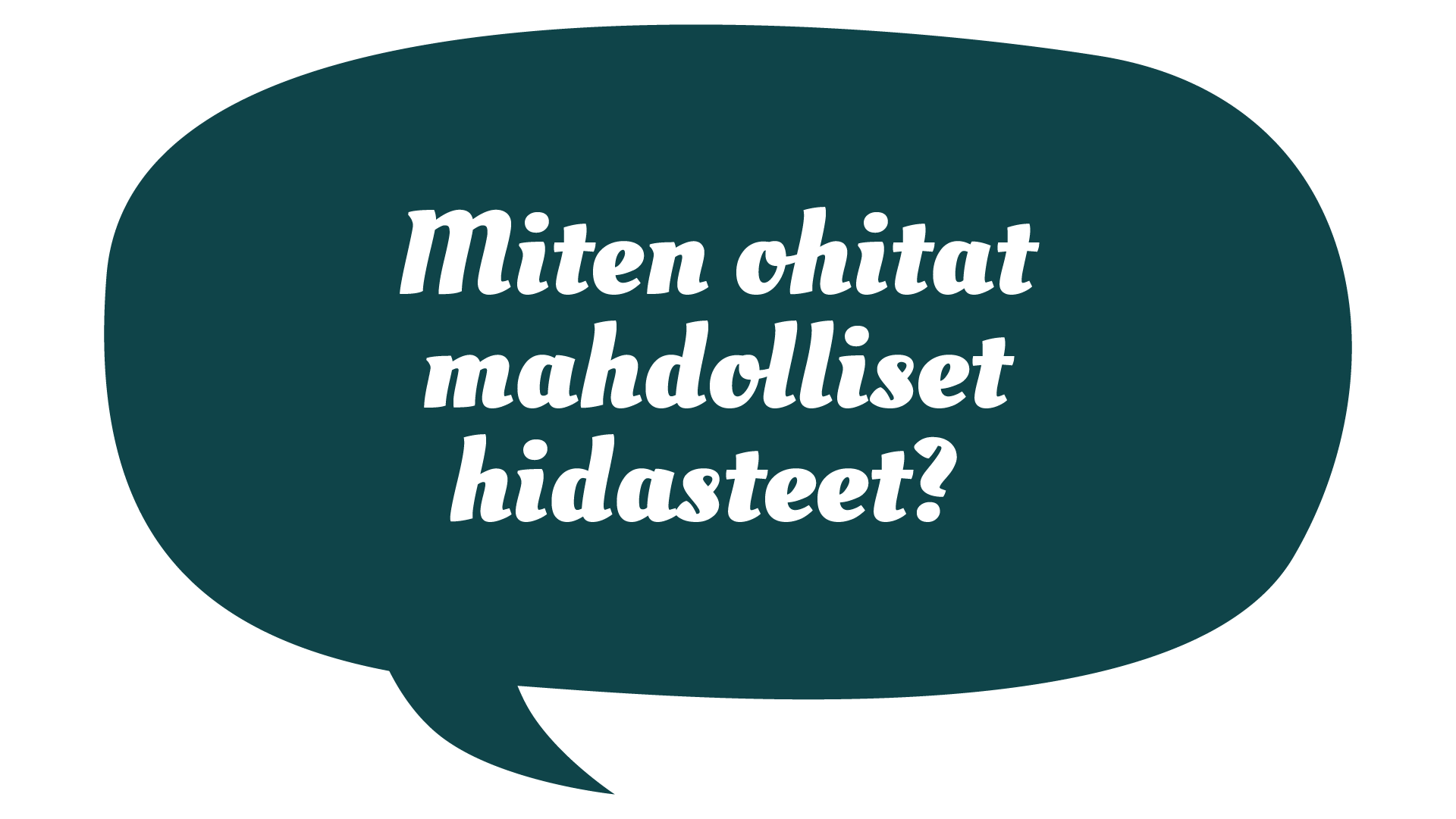 Miten ohitat mahdolliset hidasteet?