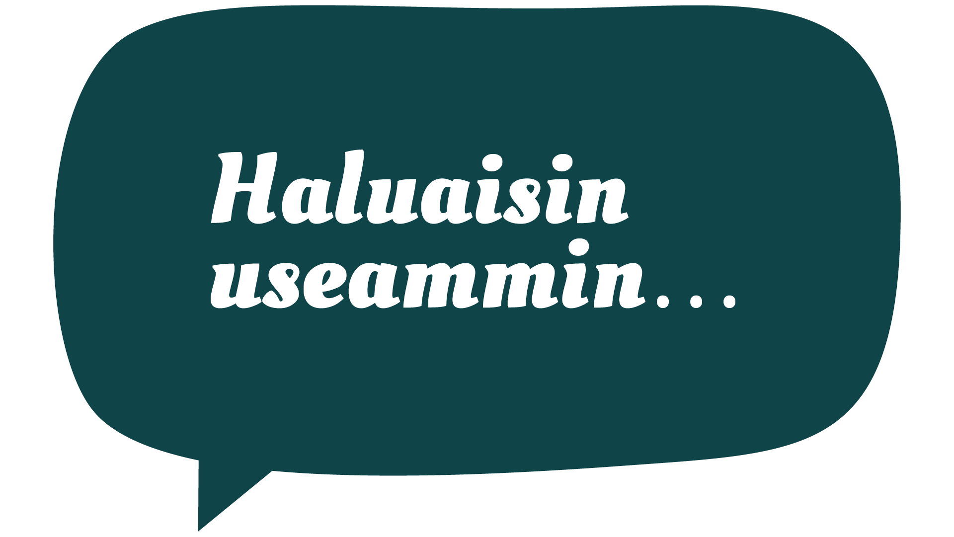 Haluaisin useammin...