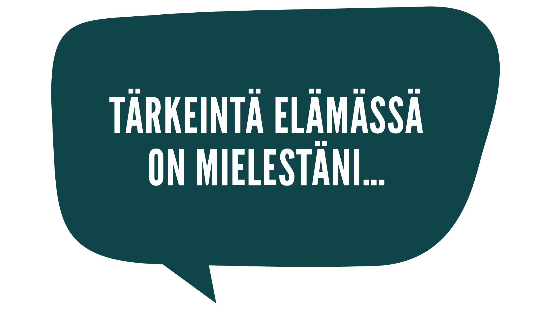 Tärkeintä elämässä on mielestäni...