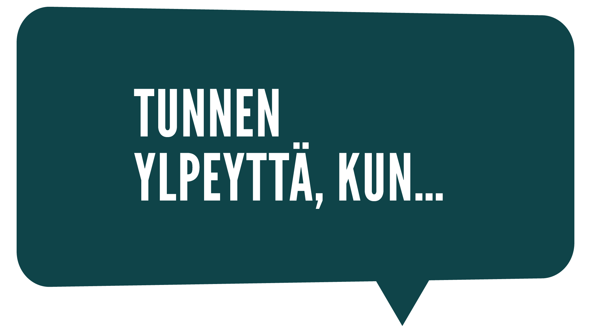 Tunnen ylpeyttä, kun...