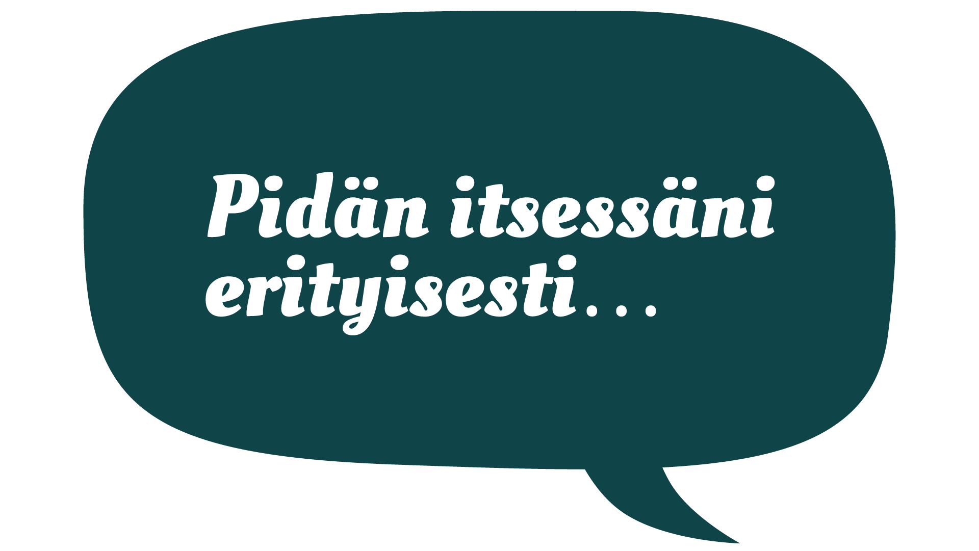 Pidän itsessäni erityisesti...