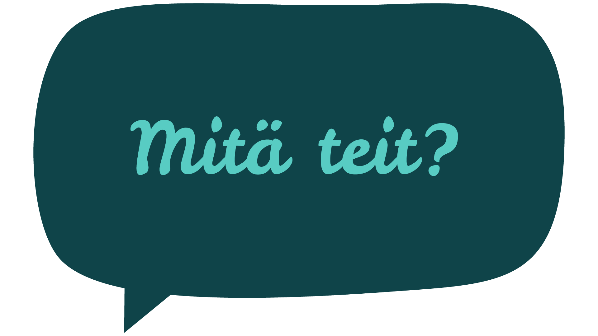 Mitä teit?