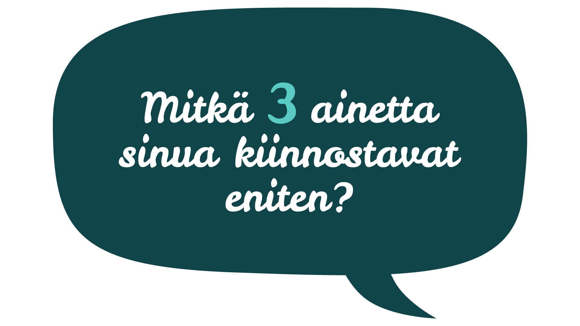 Mitkä 3 ainetta sinua kiinnostavat eniten?