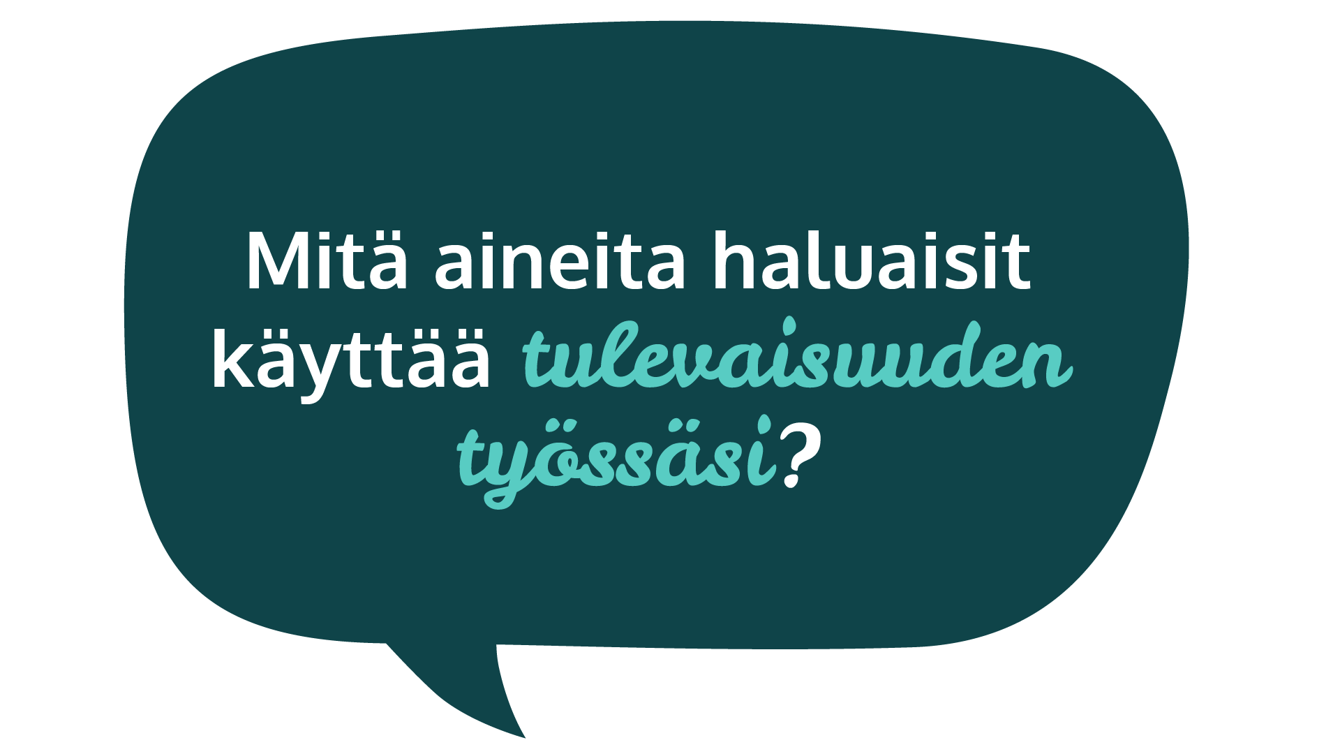 Mitä aineita haluaisit käyttää tulevaisuuden työssäsi?