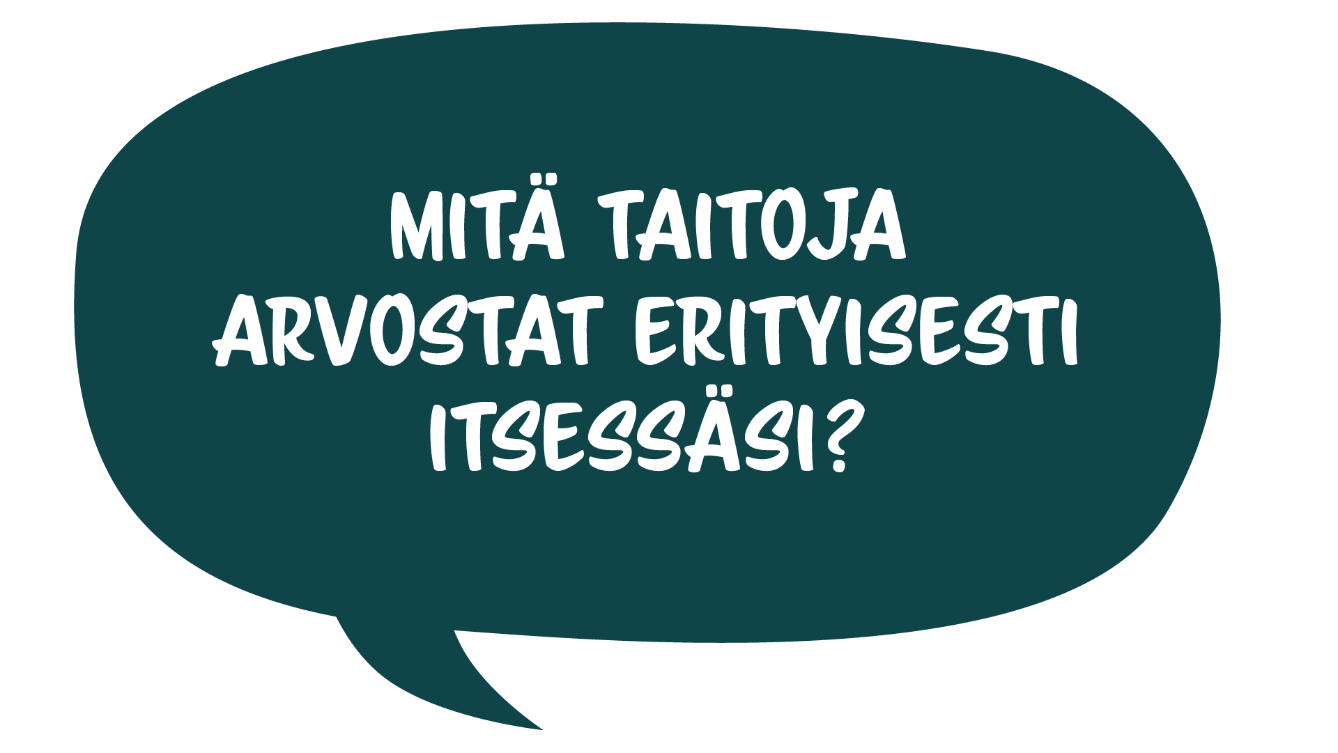 Mitä taitoja arvostat erityisesti itsessäsi?