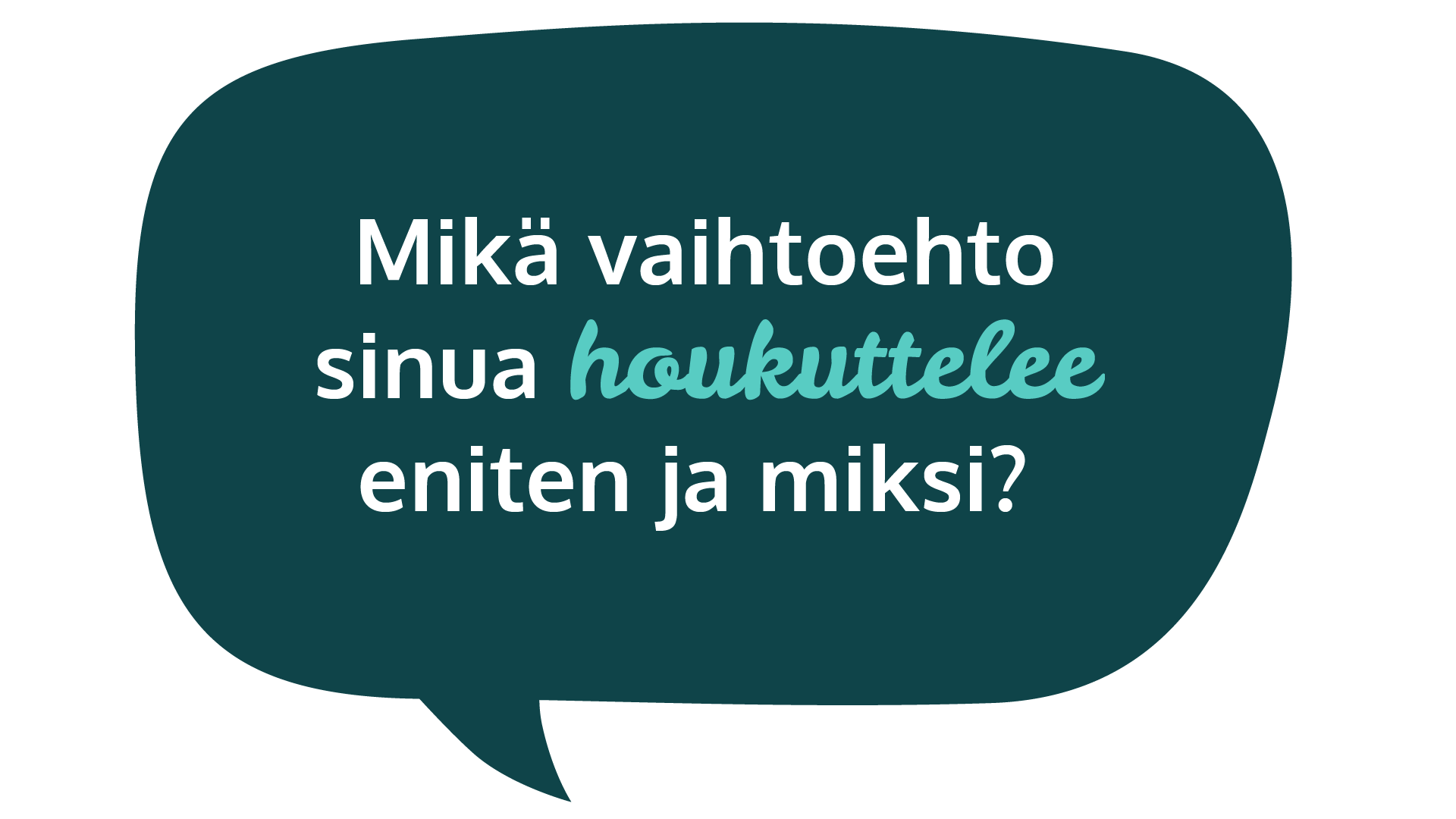 Mikä vaihtoehto sinua houkuttelee eniten ja miksi?