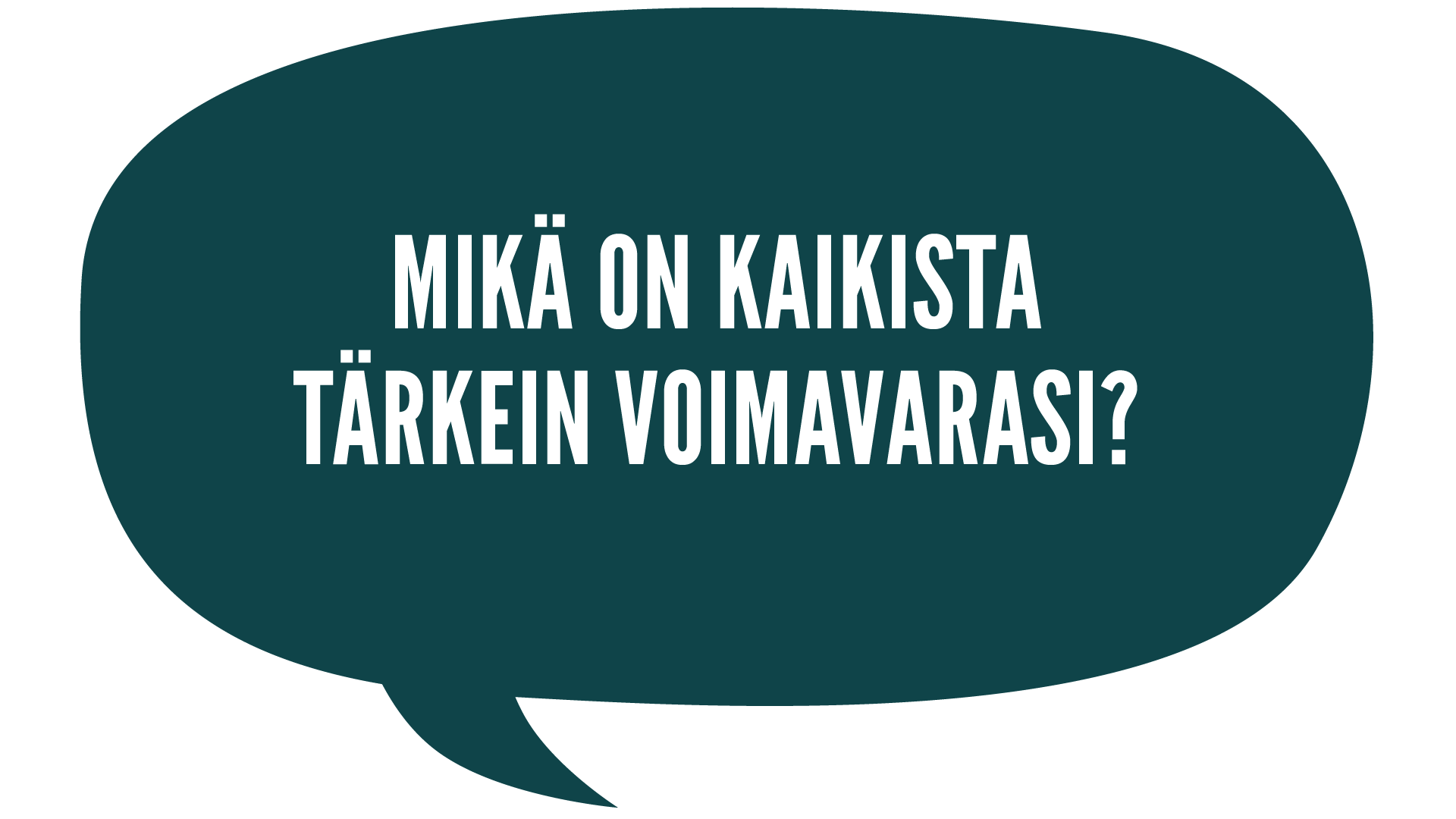 Mikä on kaikista tärkein voimavarasi?