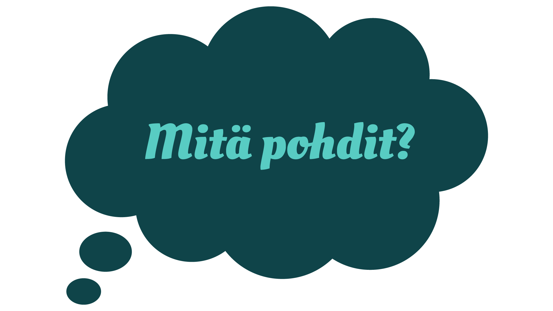 Mitä pohdit?