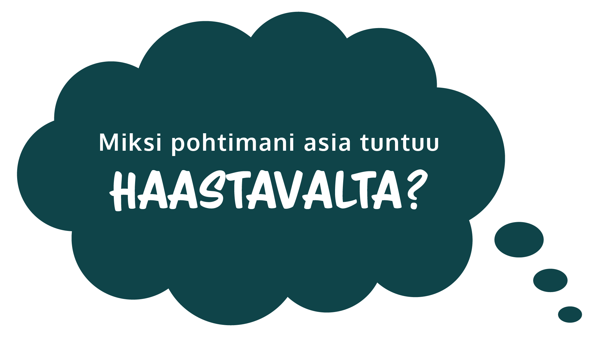 Miksi pohtimani asia tuntuu haastavalta?