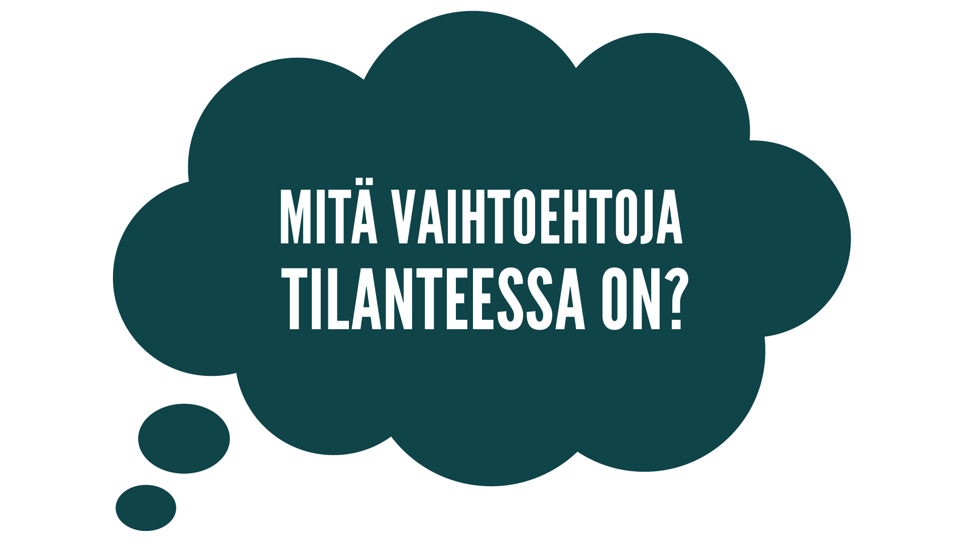 Mitä vaihtoehtoja tilanteessa on?