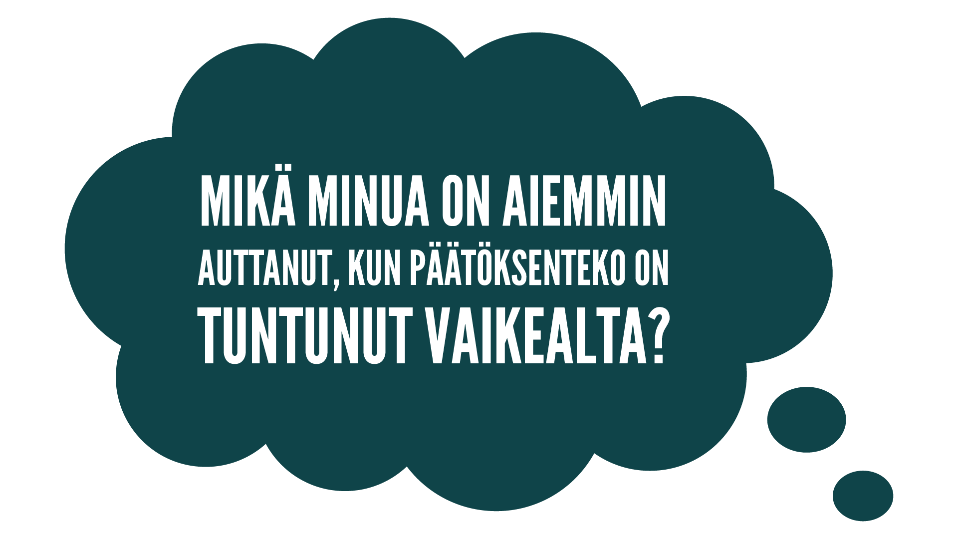 Mikä minua on aiemmin auttanut, kun päätöksenteko on tuntunut vaikealta?